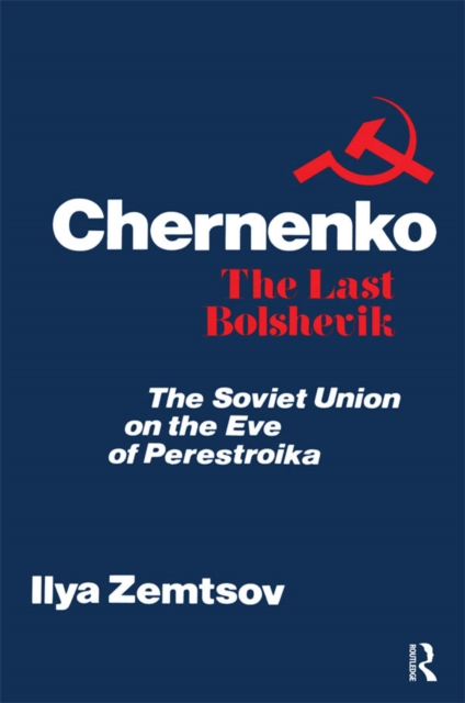 Chernenko, the Last Bolshevik : Soviet Union on the Eve of Perestroika, PDF eBook