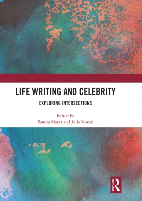 Life Writing and Celebrity : Exploring Intersections, EPUB eBook