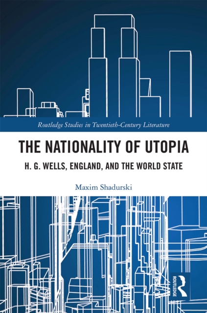 The Nationality of Utopia : H. G. Wells, England, and the World State, PDF eBook