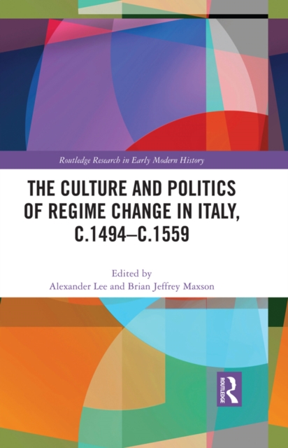 The Culture and Politics of Regime Change in Italy, c.1494-c.1559, EPUB eBook