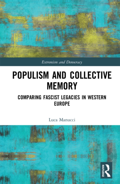 Populism and Collective Memory : Comparing Fascist Legacies in Western Europe, PDF eBook