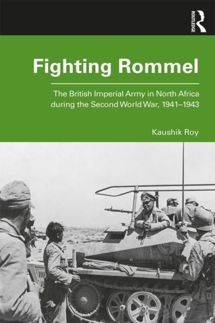 Fighting Rommel : The British Imperial Army in North Africa during the Second World War, 1941-1943, PDF eBook