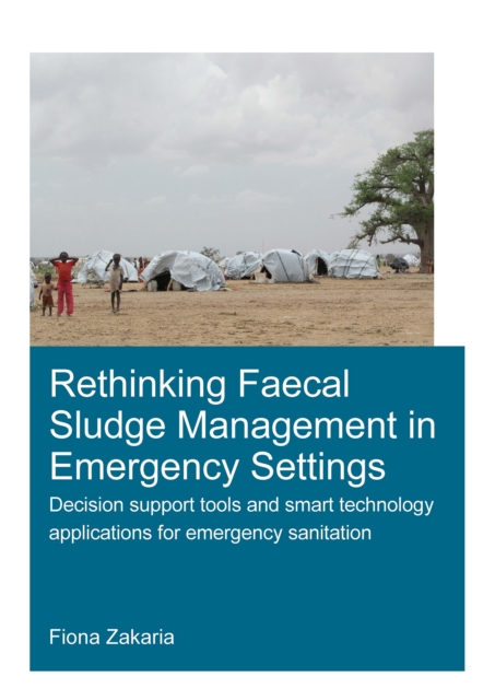 Rethinking Faecal Sludge Management in Emergency Settings : Decision Support Tools and Smart Technology Applications for Emergency Sanitation, EPUB eBook