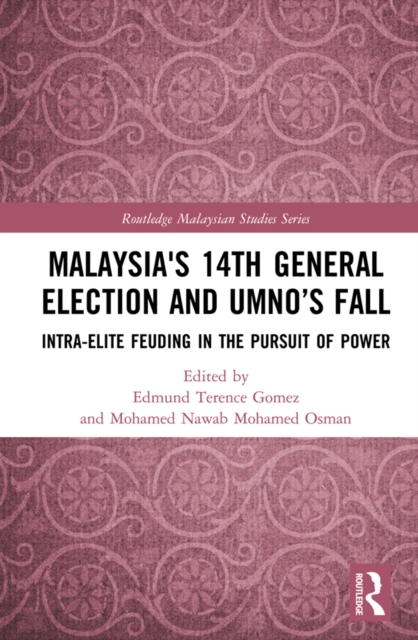 Malaysia's 14th General Election and UMNO's Fall : Intra-Elite Feuding in the Pursuit of Power, PDF eBook