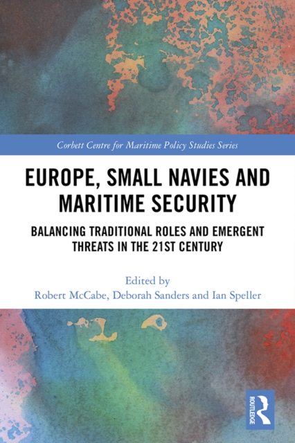 Europe, Small Navies and Maritime Security : Balancing Traditional Roles and Emergent Threats in the 21st Century, EPUB eBook