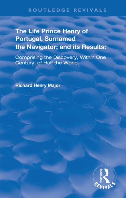 The Life of Prince Henry of Portugal : Surnamed the Nabigator and its Results, EPUB eBook