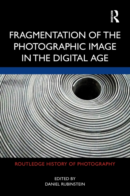 Fragmentation of the Photographic Image in the Digital Age, PDF eBook