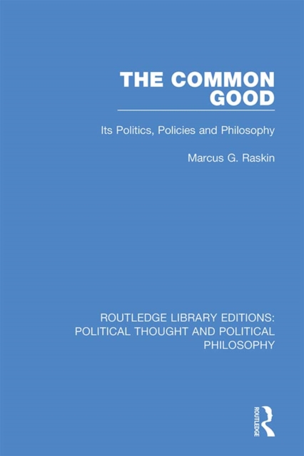 The Common Good : Its Politics, Policies and Philosophy, PDF eBook