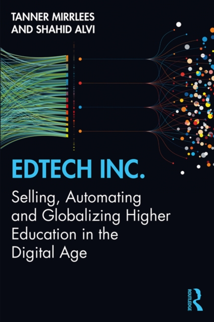 EdTech Inc. : Selling, Automating and Globalizing Higher Education in the Digital Age, PDF eBook