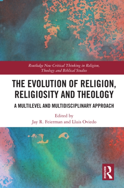The Evolution of Religion, Religiosity and Theology : A Multi-Level and Multi-Disciplinary Approach, EPUB eBook