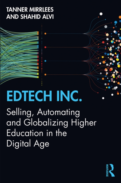 EdTech Inc. : Selling, Automating and Globalizing Higher Education in the Digital Age, EPUB eBook