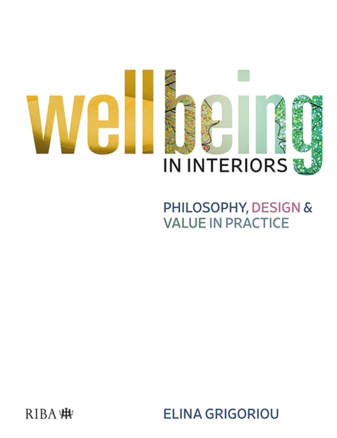 Wellbeing in Interiors : Philosophy, Design and Value in Practice, EPUB eBook