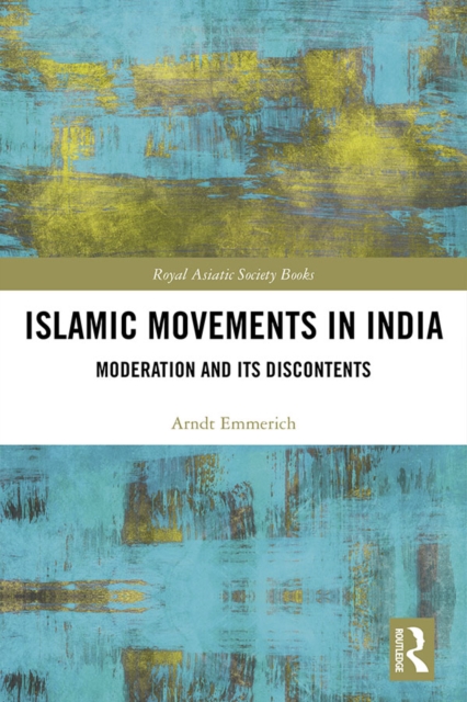Islamic Movements in India : Moderation and its Discontents, PDF eBook