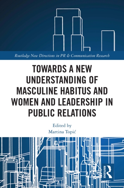 Towards a New Understanding of Masculine Habitus and Women and Leadership in Public Relations, PDF eBook