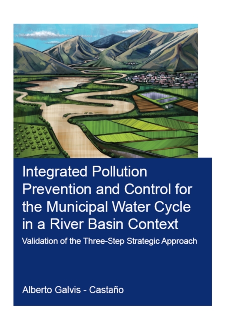 Integrated Pollution Prevention and Control for the Municipal Water Cycle in a River Basin Context : Validation of the Three-Step Strategic Approach, PDF eBook
