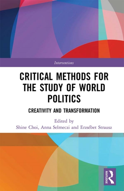 Critical Methods for the Study of World Politics : Creativity and Transformation, PDF eBook