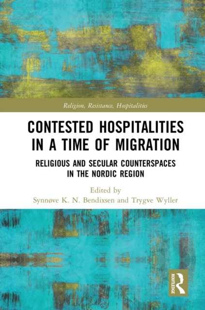 Contested Hospitalities in a Time of Migration : Religious and Secular Counterspaces in the Nordic Region, PDF eBook