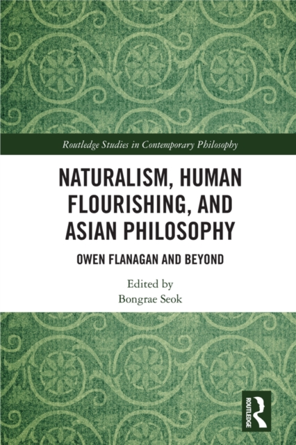 Naturalism, Human Flourishing, and Asian Philosophy : Owen Flanagan and Beyond, EPUB eBook