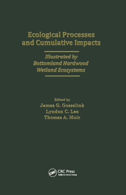 Ecological Processes and Cumulative Impacts Illustrated by Bottomland Hardwood Wetland EcosystemsLewis Publishers, Inc., PDF eBook