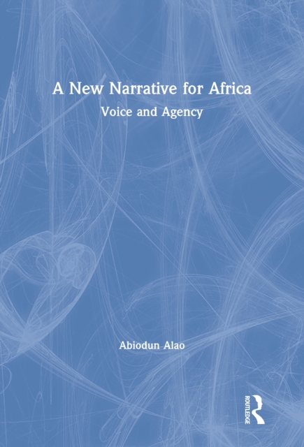 A New Narrative for Africa : Voice and Agency, PDF eBook