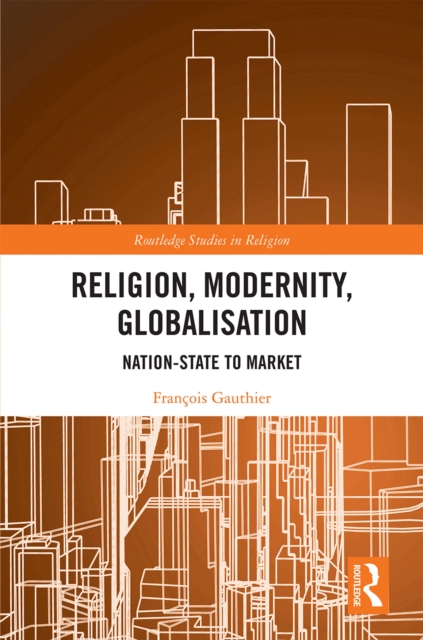 Religion, Modernity, Globalisation : Nation-State to Market, EPUB eBook