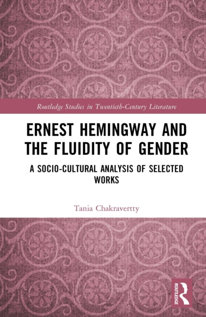 Ernest Hemingway and the Fluidity of Gender : A Socio-Cultural Analysis of Selected Works, EPUB eBook