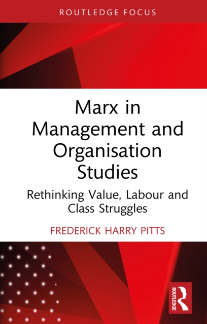 Marx in Management and Organisation Studies : Rethinking Value, Labour and Class Struggles, EPUB eBook