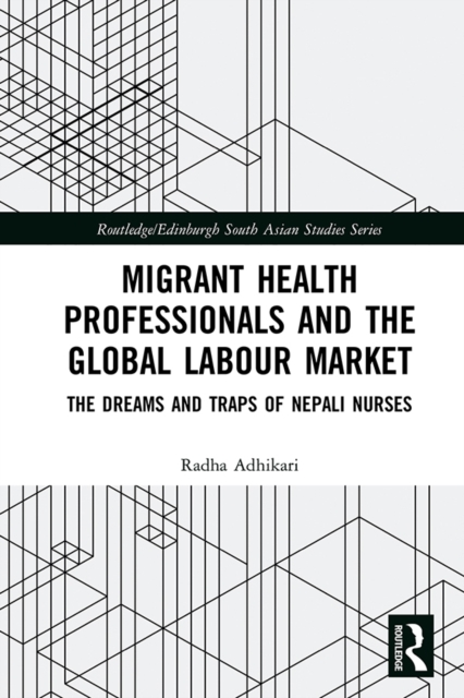 Migrant Health Professionals and the Global Labour Market : The Dreams and Traps of Nepali Nurses, EPUB eBook