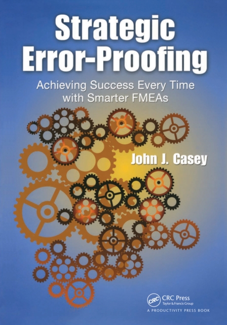Strategic Error-Proofing : Achieving Success Every Time with Smarter FMEAs, PDF eBook
