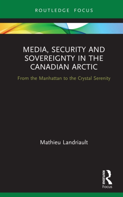 Media, Security and Sovereignty in the Canadian Arctic : From the Manhattan to the Crystal Serenity, PDF eBook