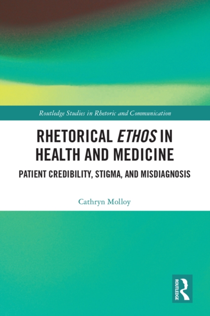 Rhetorical Ethos in Health and Medicine : Patient Credibility, Stigma, and Misdiagnosis, EPUB eBook