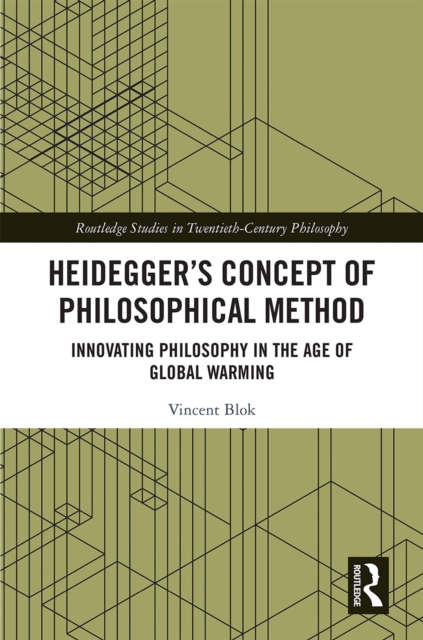 Heidegger’s Concept of Philosophical Method : Innovating Philosophy in the Age of Global Warming, EPUB eBook