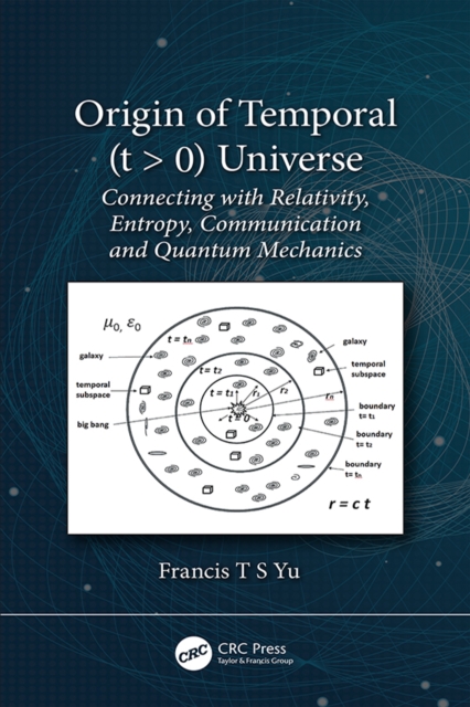 Origin of Temporal (t > 0) Universe : Connecting with Relativity, Entropy, Communication and Quantum Mechanics, EPUB eBook