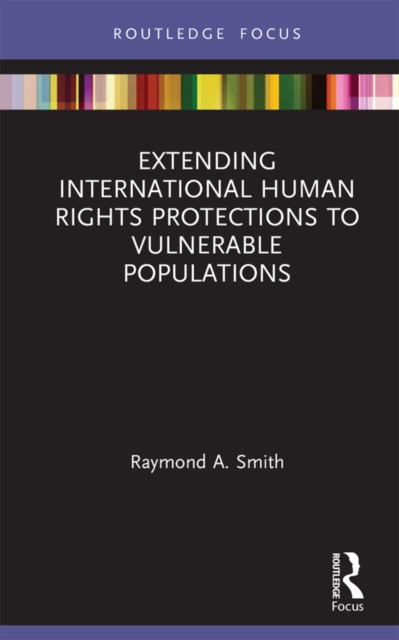 Extending International Human Rights Protections to Vulnerable Populations, EPUB eBook