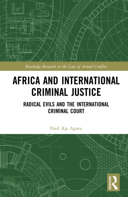 Africa and International Criminal Justice : Radical Evils and the International Criminal Court, PDF eBook