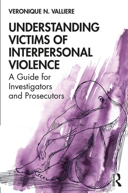 Understanding Victims of Interpersonal Violence : A Guide for Investigators and Prosecutors, PDF eBook