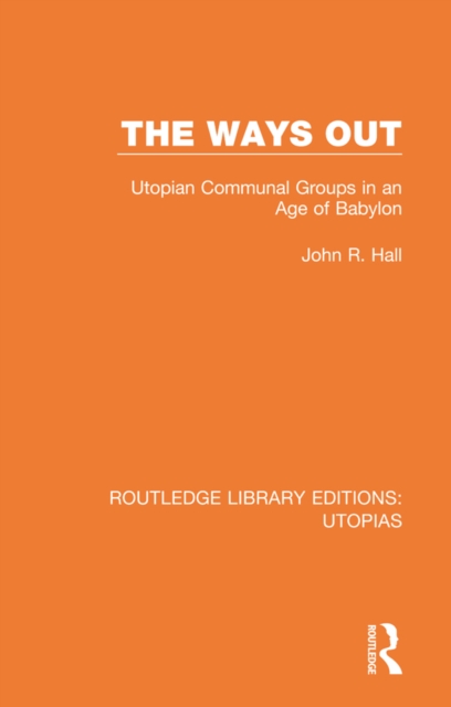The Ways Out : Utopian Communal Groups in an Age of Babylon, PDF eBook