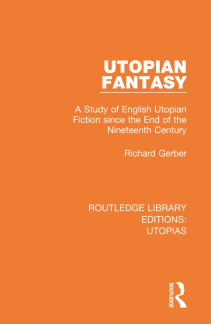 Utopian Fantasy : A Study of English Utopian Fiction since the End of the Nineteenth Century, EPUB eBook