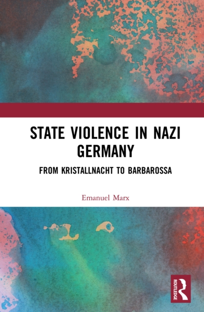 State Violence in Nazi Germany : From Kristallnacht to Barbarossa, PDF eBook