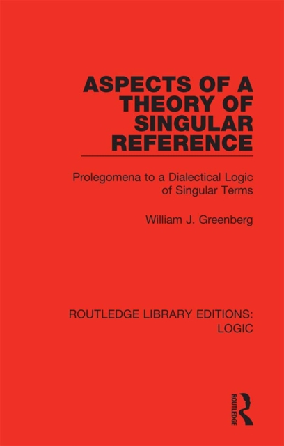 Aspects of a Theory of Singular Reference : Prolegomena to a Dialectical Logic of Singular Terms, PDF eBook