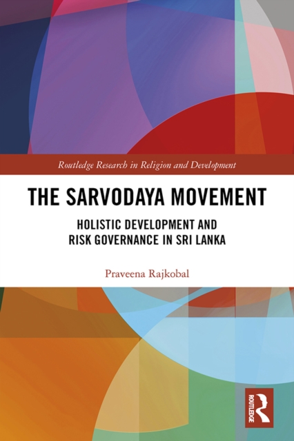 The Sarvodaya Movement : Holistic Development and Risk Governance in Sri Lanka, PDF eBook