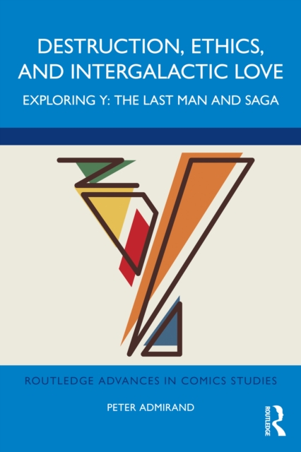 Destruction, Ethics, and Intergalactic Love : Exploring Y: The Last Man and Saga, PDF eBook