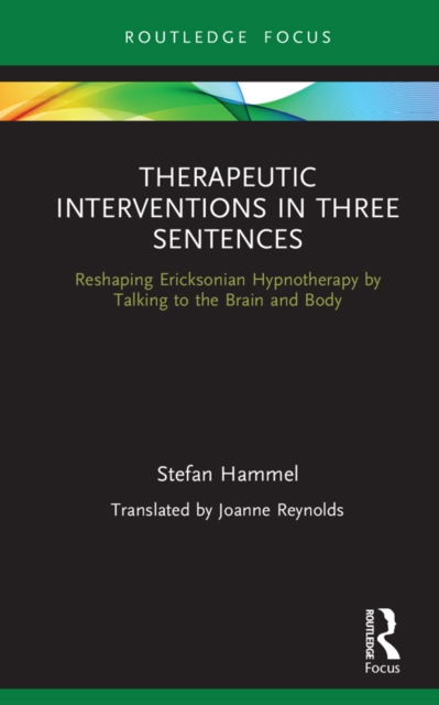 Therapeutic Interventions in Three Sentences : Reshaping Ericksonian Hypnotherapy by Talking to the Brain and Body, EPUB eBook