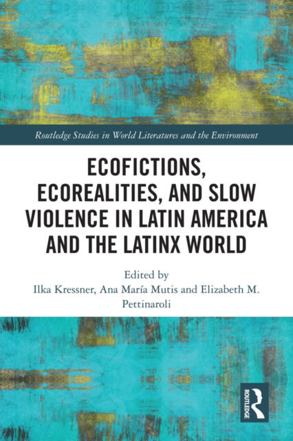 Ecofictions, Ecorealities, and Slow Violence in Latin America and the Latinx World, PDF eBook