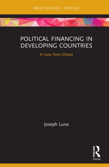 Political Financing in Developing Countries : A Case from Ghana, EPUB eBook