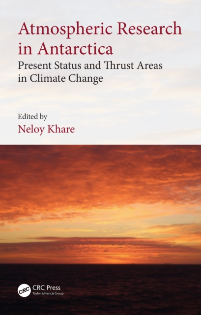 Atmospheric Research in Antarctica : Present Status and Thrust Areas in Climate Change, PDF eBook