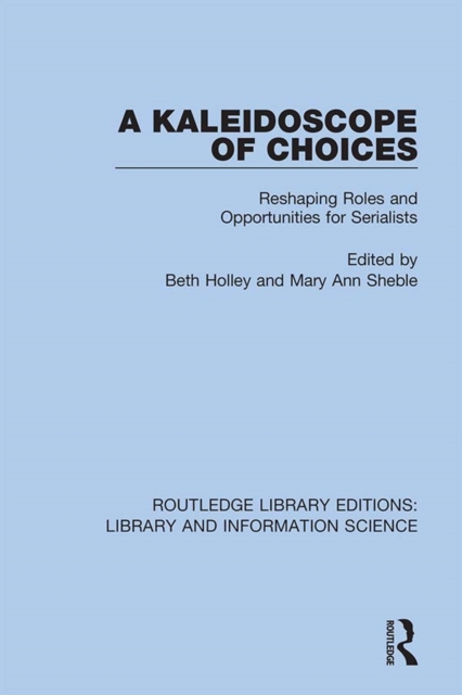 A Kaleidoscope of Choices : Reshaping Roles and Opportunities for Serialists, PDF eBook