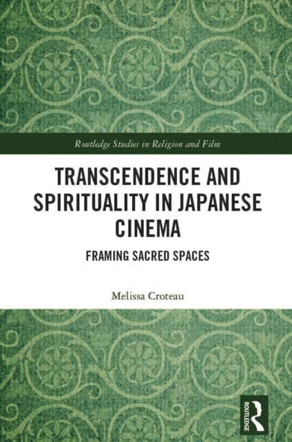 Transcendence and Spirituality in Japanese Cinema : Framing Sacred Spaces, PDF eBook