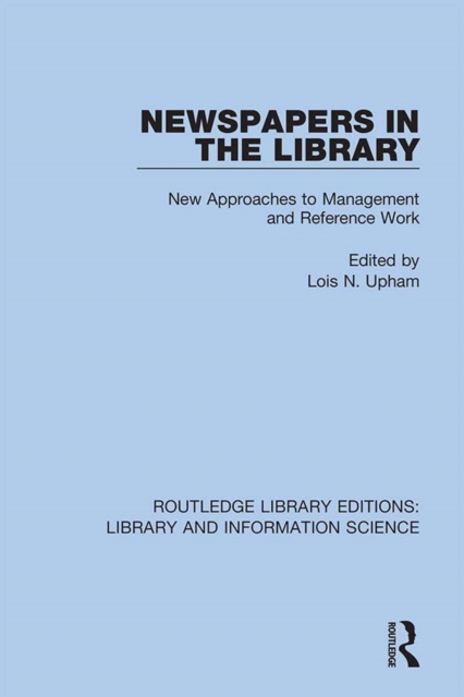 Newspapers in the Library : New Approaches to Management and Reference Work, PDF eBook