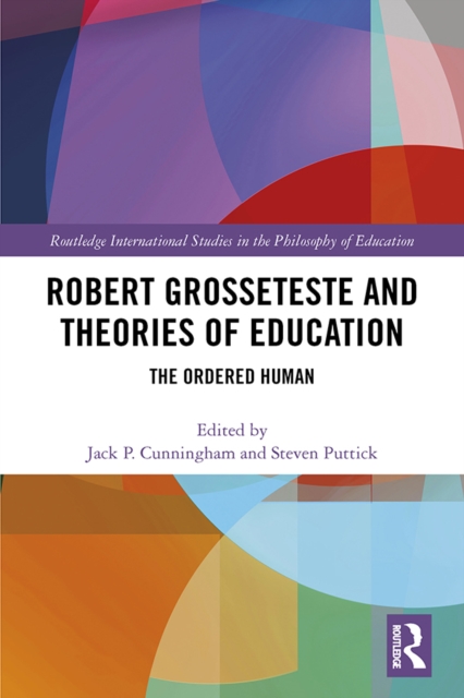 Robert Grosseteste and Theories of Education : The Ordered Human, PDF eBook